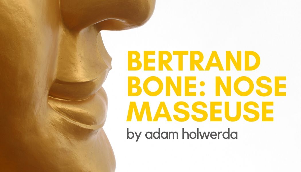 Bertrand Bone: Nose Masseuse