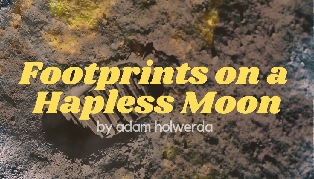 Footprints on a Hapless Moon