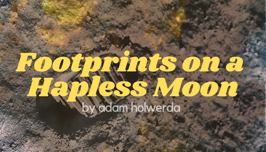 Footprints on a Hapless Moon